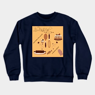 you bake the world a better Crewneck Sweatshirt